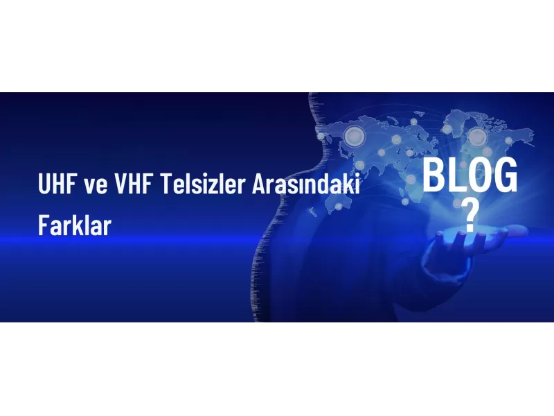 UHF ve VHF Telsizler Arasındaki Temel Farklar